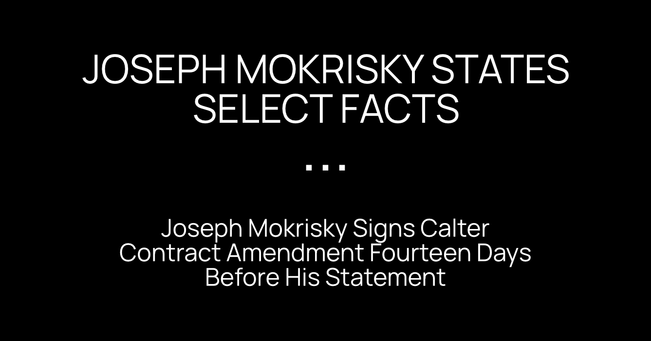 Joseph Mokrisky States Select Facts appears above “Joseph Mokrisky Signs Calter Contract Amendment Fourteen Days Before His Statement” in white text on a black title card.