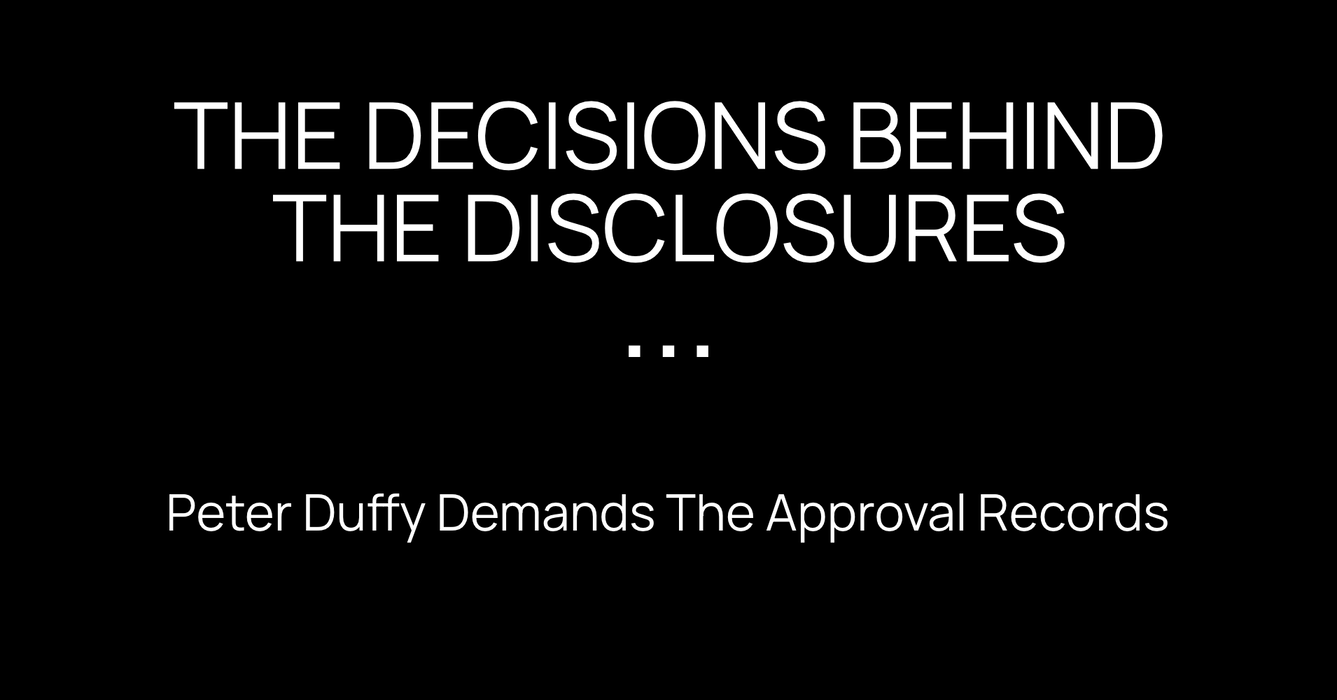 White lettering on black reads “The Decisions Behind the Disclosures” above “Peter Duffy Demands The Approval Records”.